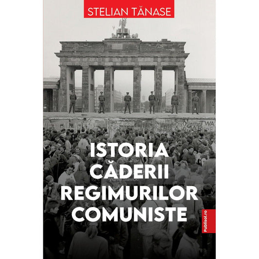 Istoria caderii regimurilor comuniste, de Stelian Tanase. - Publisol.ro