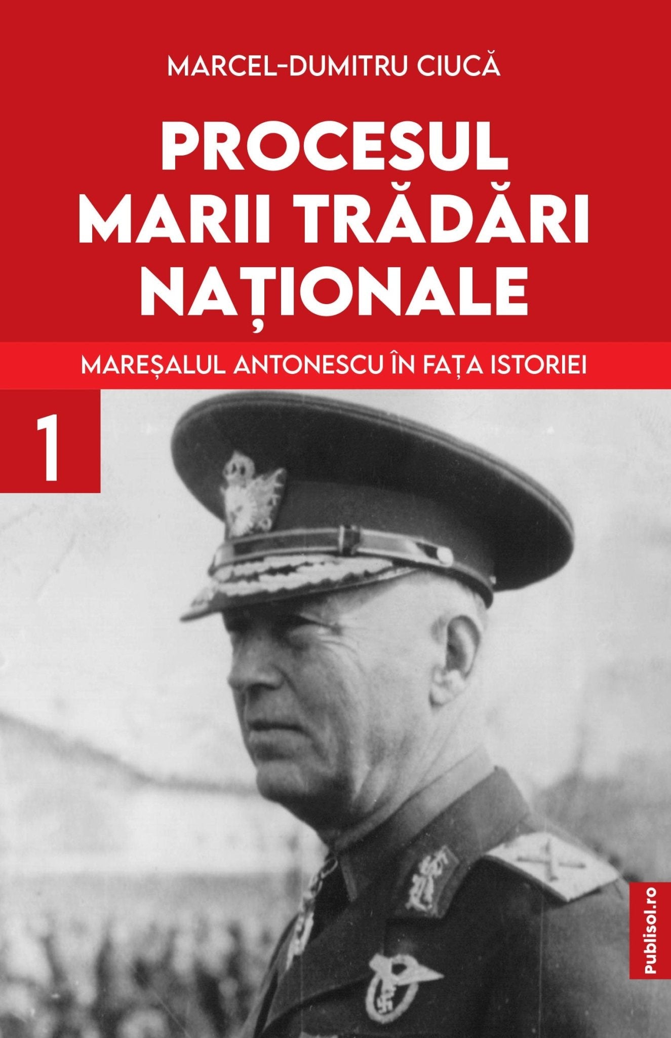 Maresalul Antonescu In fata Istoriei - Pachet 3 volume - Publisol.ro
