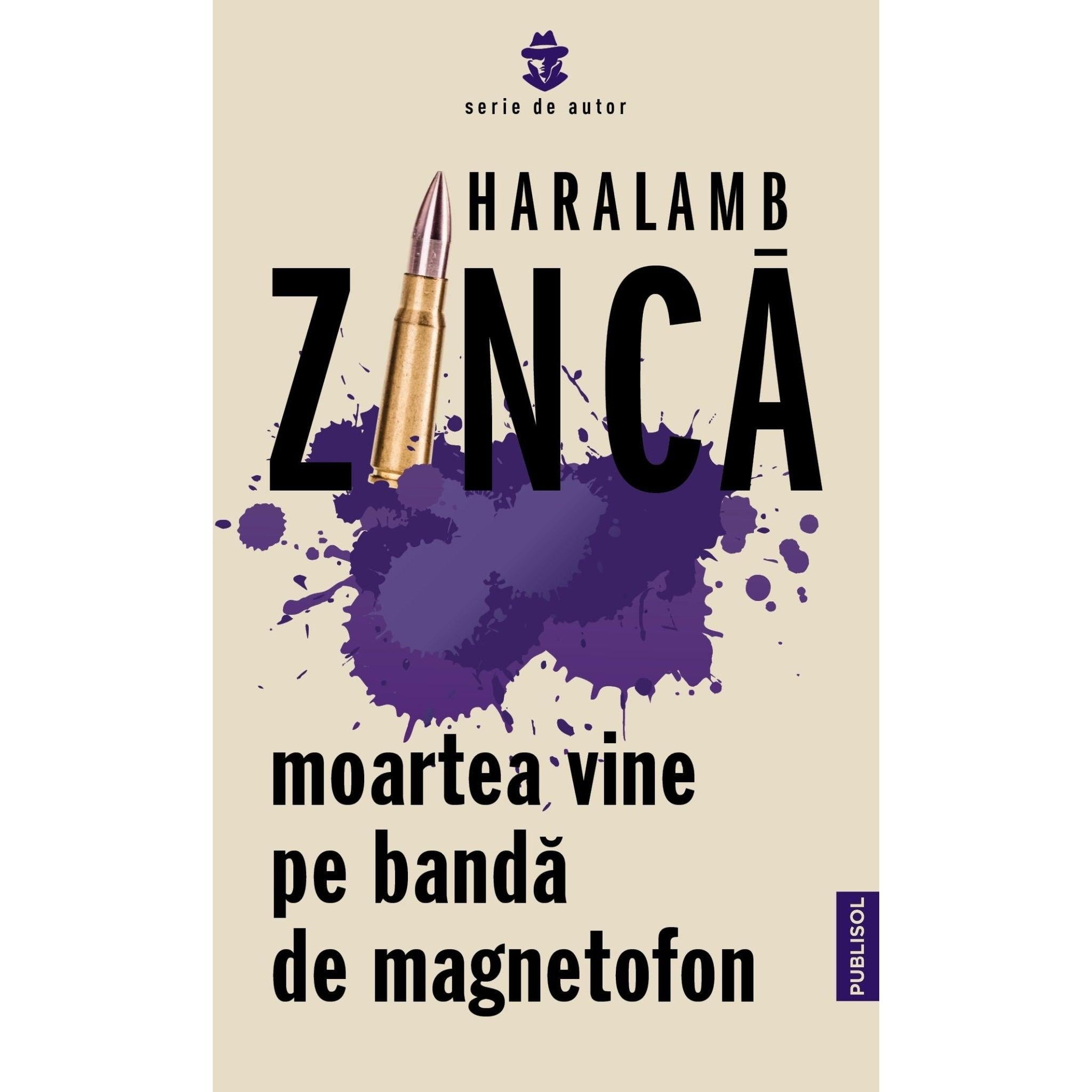 Moartea vine pe banda de magnetofon – Haralamb Zinca - Publisol.ro