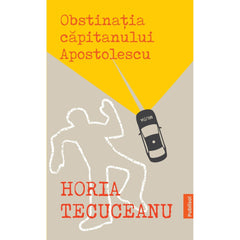 Obstinatia Capitanului Apostolescu - Publisol.ro