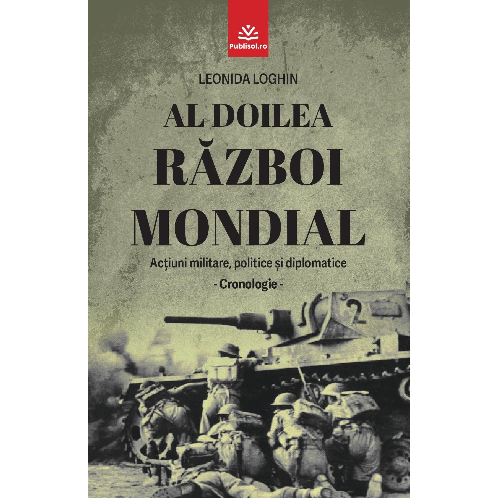 PRECOMANDA - Al Doilea Razboi Mondial - Leonida Loghin - Publisol.ro