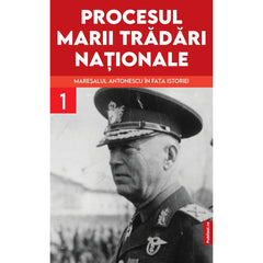 Procesul marii tradari nationale. Maresalul Antonescu in fata istoriei vol. 1 - Publisol.ro