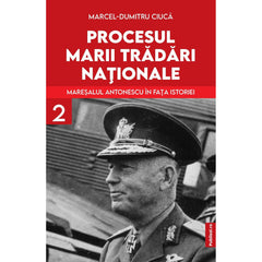 Procesul Marii Tradari Nationale - Maresalul Antonescu in fata istoriei Volumul 2 - Publisol.ro