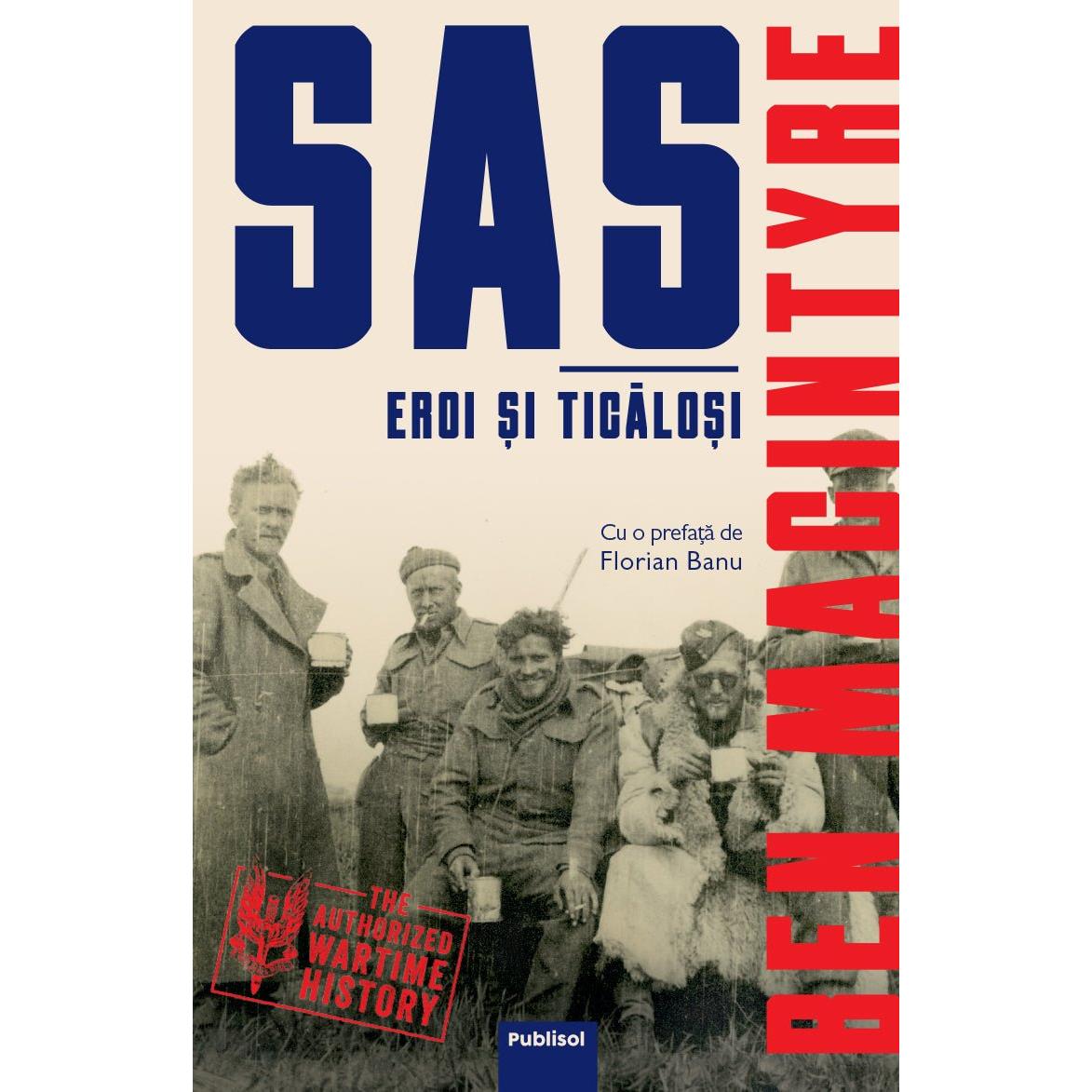 SAS - Eroi si ticalosi, de Ben Macintyre - Publisol.ro