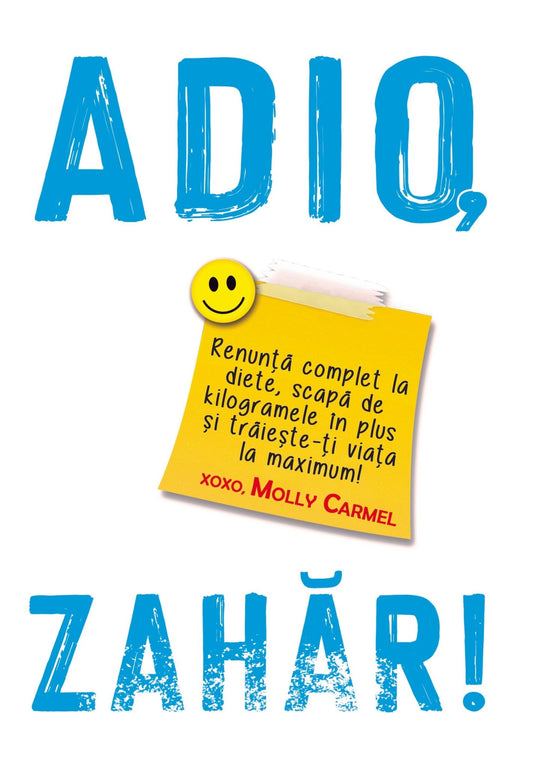 Adio, Zahăr!, de Molly Carmel: o carte WOW despre nutriție și sănătate! - Publisol.ro