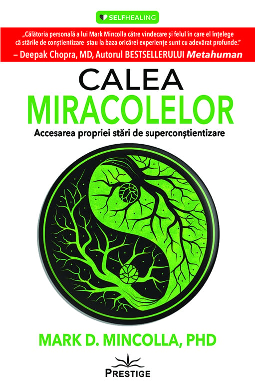 Calea Miracolelor. Accesarea propriei stari de Superconstientizare, de Mark D. Mincolla