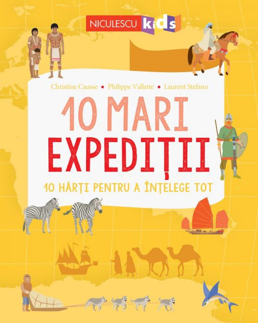 10 mari expeditii, de Christine Causse, Philippe Vallette, Laurent Stefano - Publisol.ro