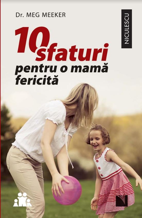 10 sfaturi pentru o mama fericita, de Dr. Meg Meeker - Publisol.ro