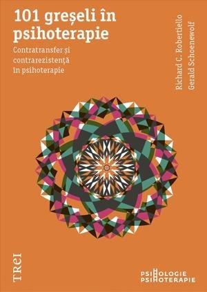 101 greşeli în psihoterapie. Contratransfer şi contrarezistenţă în psihoterapie, de Richard C. Robertiello, Gerald Schoenewolf - Publisol.ro