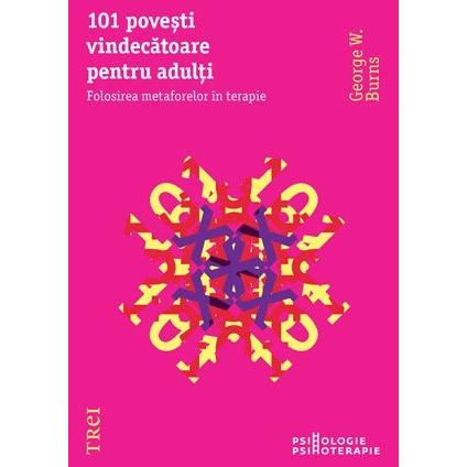 101 poveşti vindecătoare pentru adulţi. Folosirea metaforelor în terapie, de George W. Burns - Publisol.ro