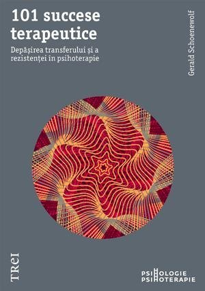 101 succese terapeutice. Depăşirea transferului şi a rezistenţei în psihoterapie, de Gerald Schoenewolf - Publisol.ro