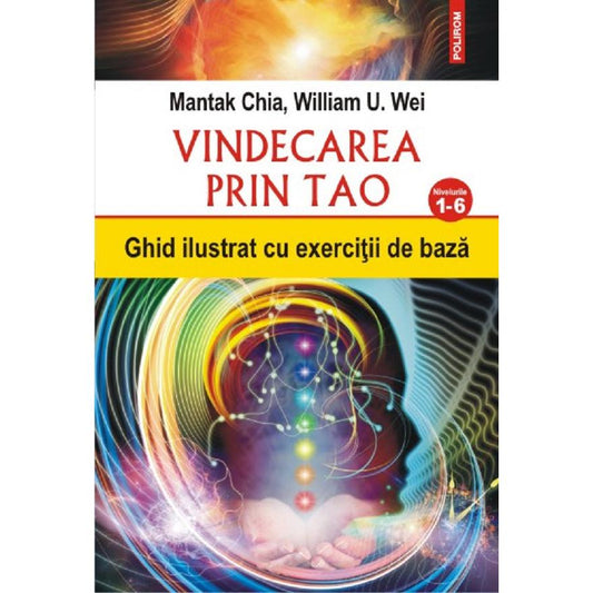 Vindecarea prin Tao. Nivelurile 1-6, de William U. Wei, Mantak Chia
