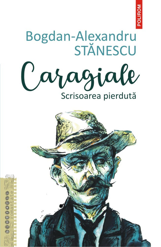 Caragiale. Scrisoarea pierduta, de Bogdan-Alexandru Stanescu