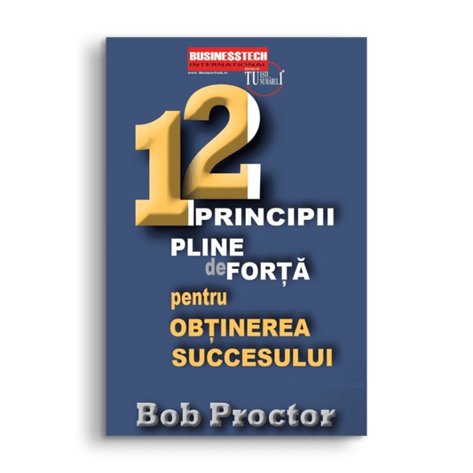 12 principii pline de forta pentru obtinerea succesului, de Bob Proctor - Publisol.ro