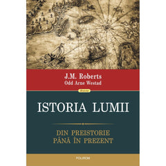 Istoria lumii. Din preistorie pina in prezent, de J.M. Roberts, Odd Arne Westad