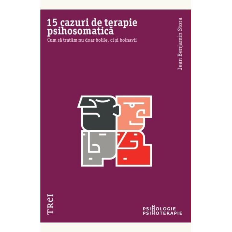 15 cazuri de terapie psihosomatica, de Jean Benjamin Stora - Publisol.ro