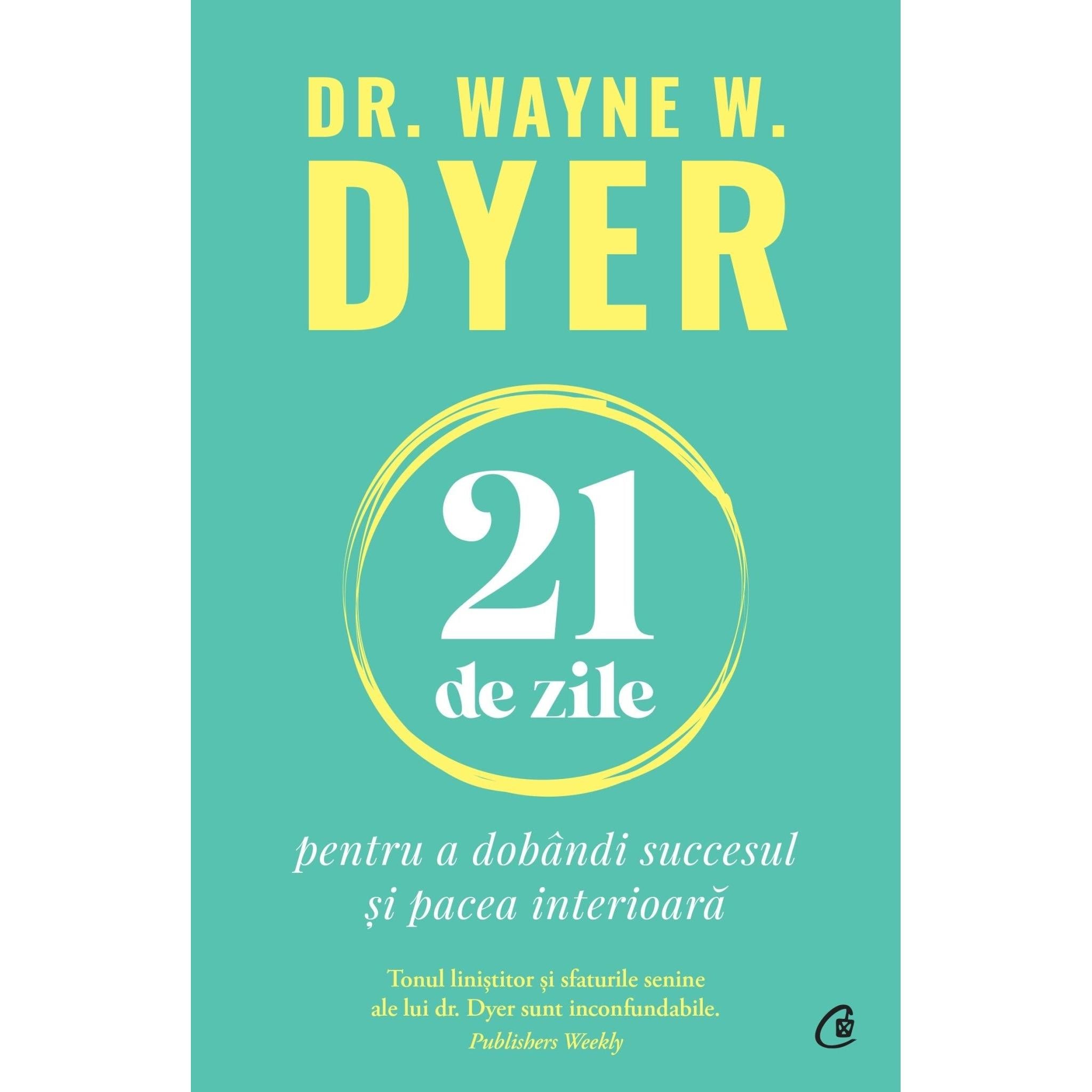 21 de zile pentru a dobandi succesul si pacea interioara, de Dr. Wayne W. Dyer - Publisol.ro