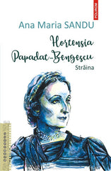Hortensia Papadat-Bengescu. Straina, de Ana Maria Sandu