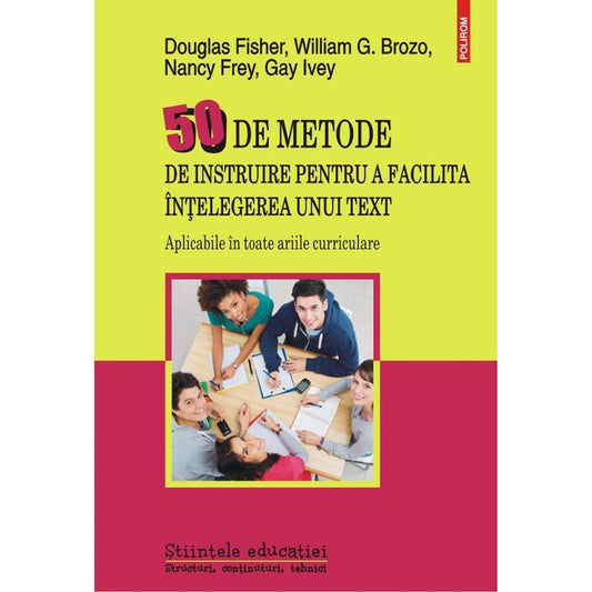 50 de metode de instruire pentru a facilita intelegerea unui text, de Douglas Fisher, William G. Brozo, Nancy Frey, Gay Ivey