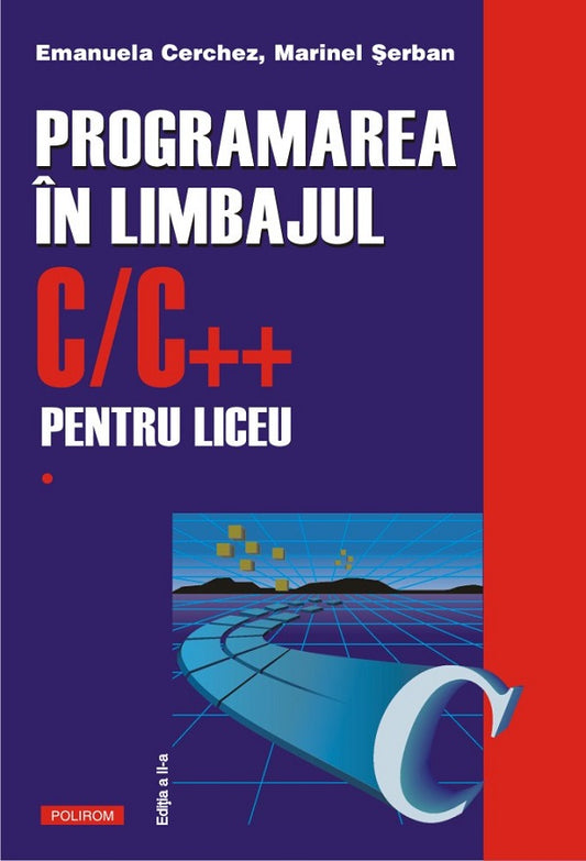 Programarea in limbajul C/C++ pentru liceu Vol.1, de  Emanuela Cerchez, Marinel Serban