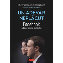 Un adevar neplacut. Facebook si lupta pentru dominatie, de Cecilia Kang, Sheera Frenkel