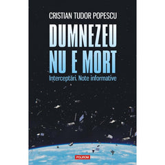 Dumnezeu nu e mort, de Cristian Tudor Popescu
