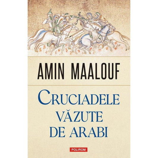 Cruciadele vazute de arabi, de Amin Maalouf