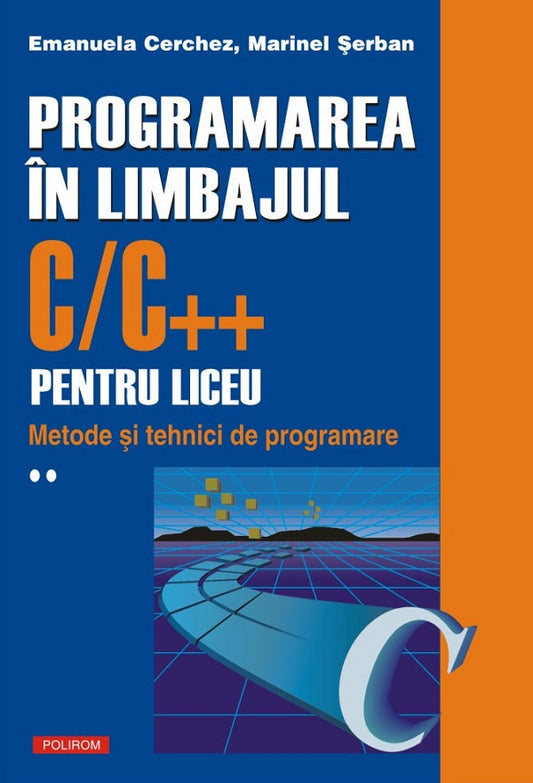 Programarea in limbajul C/C++ pentru liceu Vol.2, de Emanuela Cerchez, Marinel Serban