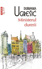 Ministerul durerii, de Dubravka Ugresic