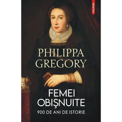 Femei obisnuite. 900 de ani de istorie, de Philippa Gregory