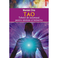 Tao. Tehnici de automasaj pentru sanatate si intinerire, de Mantak Chia