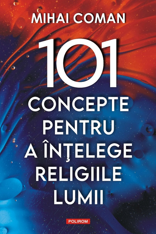 101 concepte pentru a intelege religiile lumii, de Mihai Coman