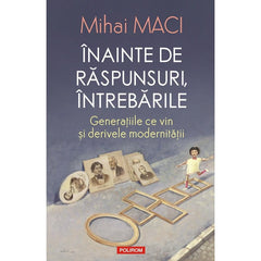 Inainte de raspunsuri, intrebarile, de Mihai Maci