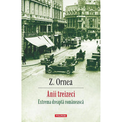 Anii treizeci. Extrema dreapta romaneasca Ed.2025, de Z. Ornea