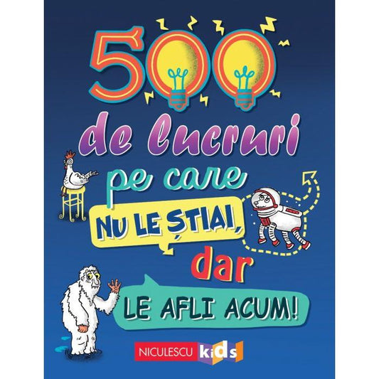 500 de lucruri pe care nu le stiai, dar le afli acum!, de Samantha Barnes, Dominique Enright, Guy Macdonald, Matthew Morgan - Publisol.ro