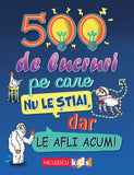 500 de lucruri pe care nu le stiai, dar le afli acum!, de Samantha Barnes, Dominique Enright, Guy Macdonald, Matthew Morgan - Publisol.ro