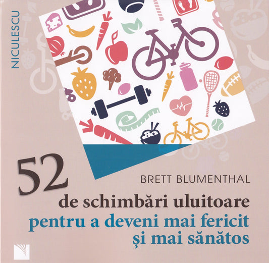 52 de schimbari uluitoare pentru a deveni mai fericit si mai sanatos, de Brett Blumenthal - Publisol.ro