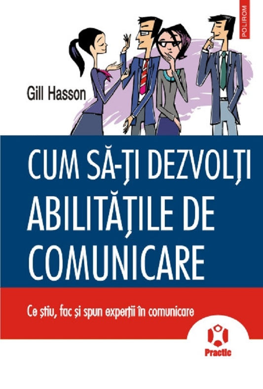 Cum sa-ti dezvolti abilitatile de comunicare, de Gill Hasson