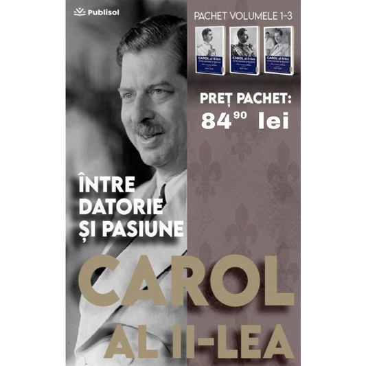 Pachet Carol al II lea. Intre datorie si pasiune. volumele 1 - 3