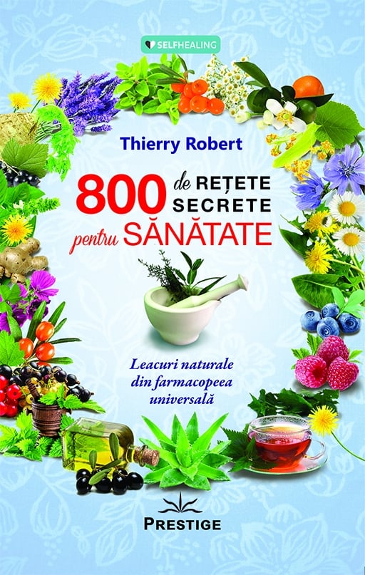 800 de retete secrete pentru sanatate, de Thierry Robert