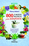 800 de retete secrete pentru sanatate, de Thierry Robert