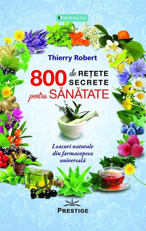 800 de retete secrete pentru sanatate, de Thierry Robert - Publisol.ro