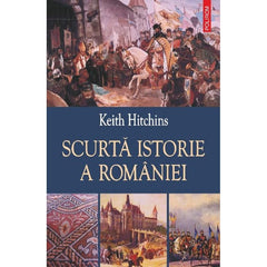 Scurta istorie a Romaniei, de Keith Hitchins