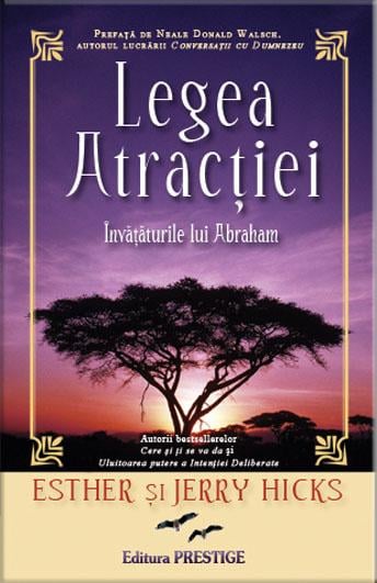 Legea Atractiei. Invataturile lui Abraham, de Esther şi Jerry Hicks