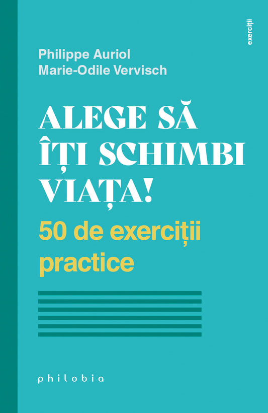 Alege sa îti schimbi viata! 50 de exercitii practice, de Philippe Auriol