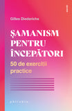 Samanism pentru începatori: 50 de exercitii practice, de Gilles Diederichs