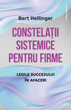 Constelatii sistemice pentru firme: legile succesului în afaceri, de Bert Hellinger