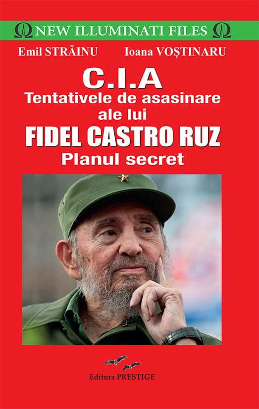 CIA.Tentativele de asasinare ale lui Fidel Castro Ruz - Emil Strainu, de Emil Strainu