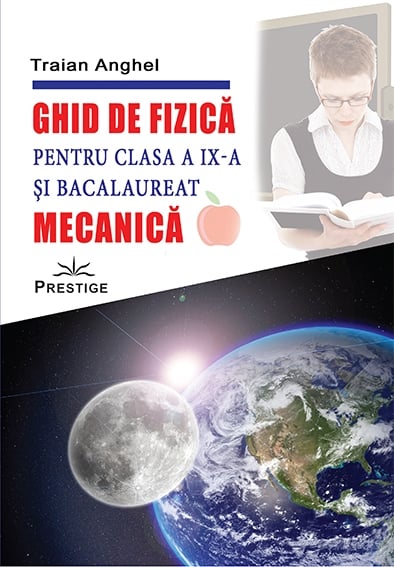 Ghid de fizica pentru clasa a IX - a si bacalaureat - Mecanica, de Traian Anghel