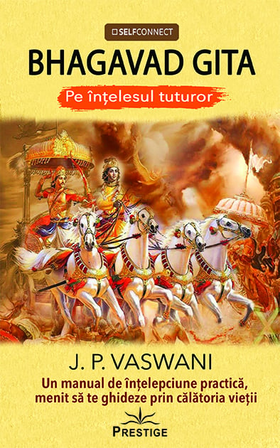 BHAGAVAD GITA - Pe intelesul tuturor, de J.P. Vaswani